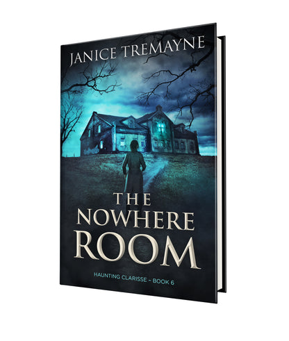 The Nowhere Room (Haunting Clarisse Series Book 6)